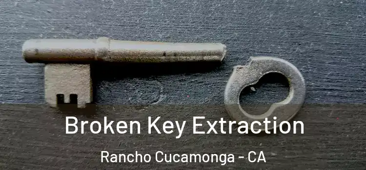  Broken Key Extraction Rancho Cucamonga - CA