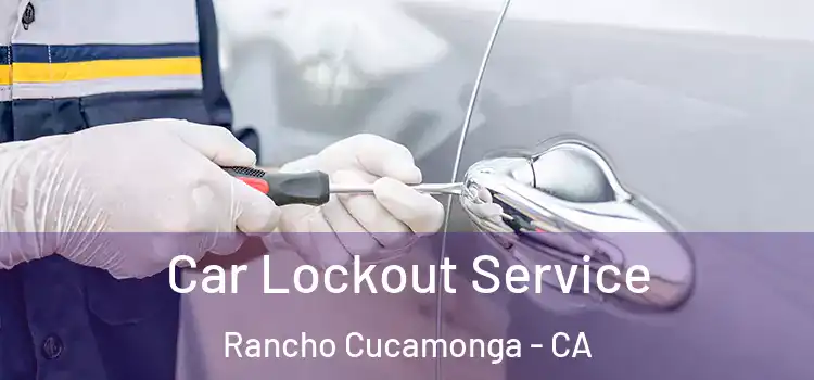  Car Lockout Service Rancho Cucamonga - CA