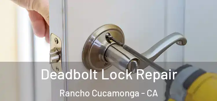  Deadbolt Lock Repair Rancho Cucamonga - CA