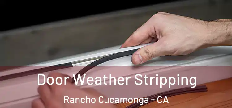  Door Weather Stripping Rancho Cucamonga - CA