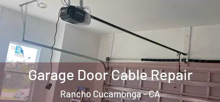  Garage Door Cable Repair Rancho Cucamonga - CA