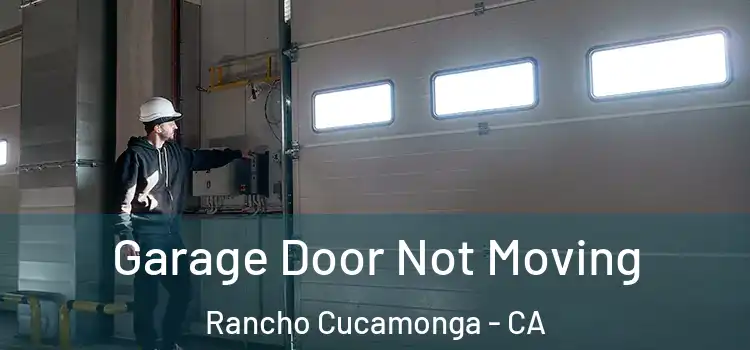  Garage Door Not Moving Rancho Cucamonga - CA