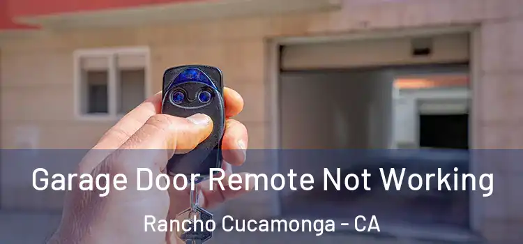  Garage Door Remote Not Working Rancho Cucamonga - CA