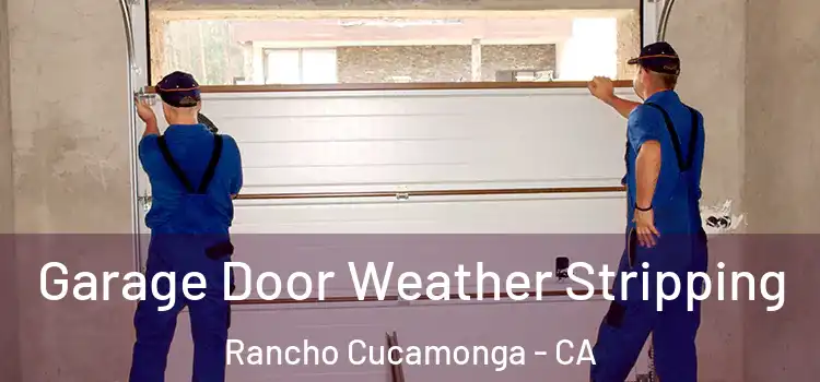  Garage Door Weather Stripping Rancho Cucamonga - CA