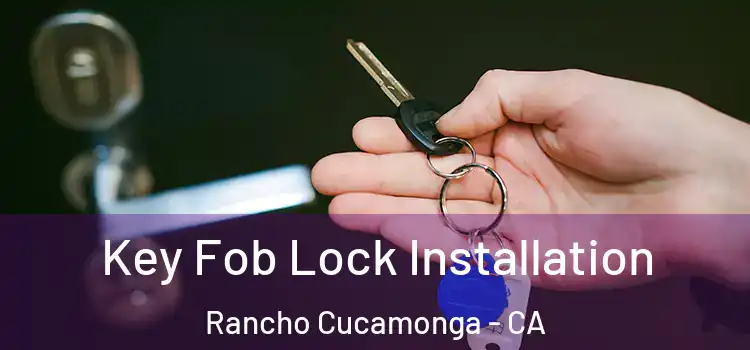  Key Fob Lock Installation Rancho Cucamonga - CA