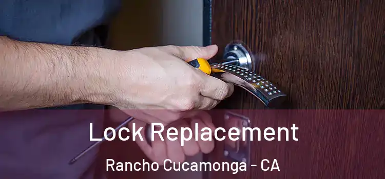  Lock Replacement Rancho Cucamonga - CA