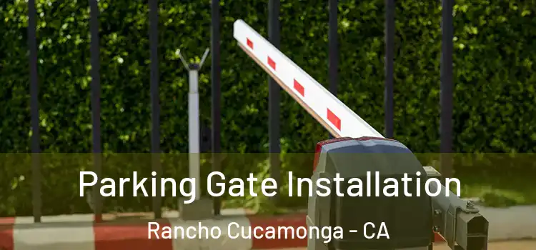  Parking Gate Installation Rancho Cucamonga - CA