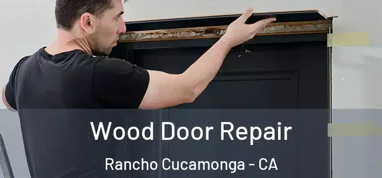  Wood Door Repair Rancho Cucamonga - CA